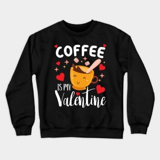 Coffee is my valentine cute coffee lover valentines day gift Crewneck Sweatshirt